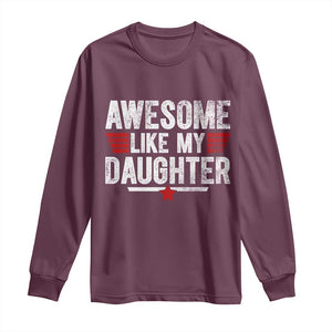 Awesome Like My Daughter Long Sleeve Shirt Funny Girl Dad Quote