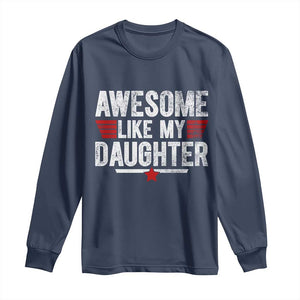 Awesome Like My Daughter Long Sleeve Shirt Funny Girl Dad Quote