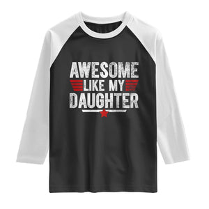 Awesome Like My Daughter Raglan Shirt Funny Girl Dad Quote