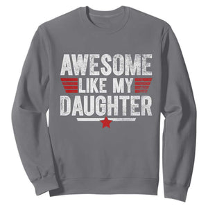 Awesome Like My Daughter Sweatshirt Funny Girl Dad Quote