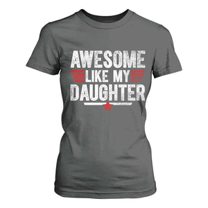Awesome Like My Daughter T Shirt For Women Funny Girl Dad Quote
