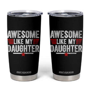 Awesome Like My Daughter Tumbler Cup Funny Girl Dad Quote