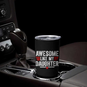 Awesome Like My Daughter Tumbler Cup Funny Girl Dad Quote