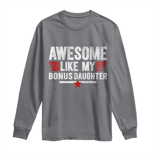 Awesome Like My Bonus Daughter Long Sleeve Shirt Funny Girl Bonus Dad Quote