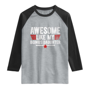 Awesome Like My Bonus Daughter Raglan Shirt Funny Girl Bonus Dad Quote
