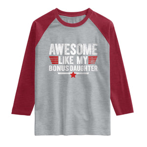 Awesome Like My Bonus Daughter Raglan Shirt Funny Girl Bonus Dad Quote