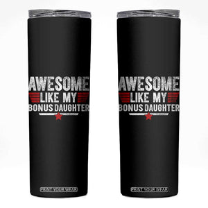 Awesome Like My Bonus Daughter Skinny Tumbler Funny Girl Bonus Dad Quote