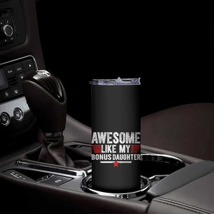 Awesome Like My Bonus Daughter Skinny Tumbler Funny Girl Bonus Dad Quote
