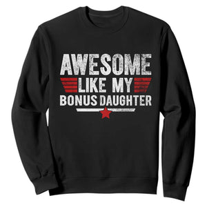 Awesome Like My Bonus Daughter Sweatshirt Funny Girl Bonus Dad Quote