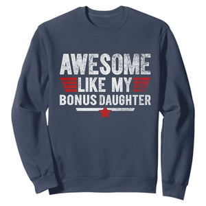 Awesome Like My Bonus Daughter Sweatshirt Funny Girl Bonus Dad Quote