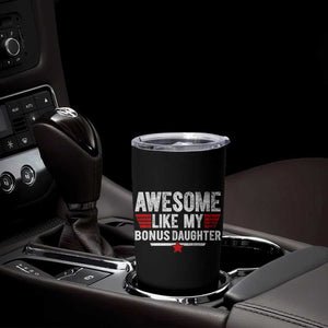 Awesome Like My Bonus Daughter Tumbler Cup Funny Girl Bonus Dad Quote