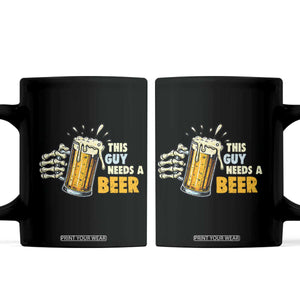 Funny This Guy Needs A Beer Coffee Mug Beer Drinking Skeleton Hand TS11 Black Print Your Wear