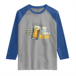 Funny This Guy Needs A Beer Raglan Shirt Beer Drinking Skeleton Hand TS11 Sport Gray Royal Print Your Wear