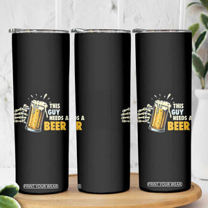 Funny This Guy Needs A Beer Skinny Tumbler Beer Drinking Skeleton Hand TS11 Print Your Wear