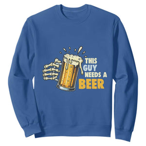 Funny This Guy Needs A Beer Sweatshirt Beer Drinking Skeleton Hand TS11 Royal Blue Print Your Wear
