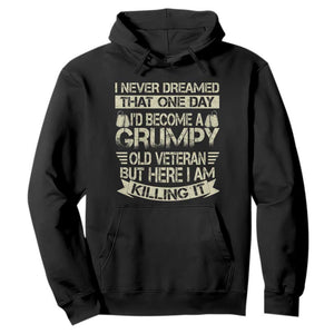 I Never Dreamed That One Day Id Become A Grumpy Old Veteran But Here I Am Killing It Hoodie TS11 Black Print Your Wear