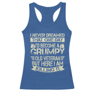 I Never Dreamed That One Day Id Become A Grumpy Old Veteran But Here I Am Killing It Racerback Tank Top TS11 Royal Blue Print Your Wear