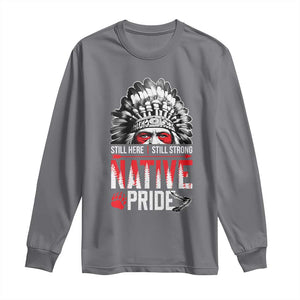 Still Here Still Strong Native Pride Long Sleeve Shirt Native American Feather TS11 Charcoal Print Your Wear