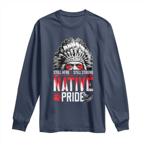 Still Here Still Strong Native Pride Long Sleeve Shirt Native American Feather TS11 Navy Print Your Wear
