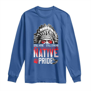 Still Here Still Strong Native Pride Long Sleeve Shirt Native American Feather TS11 Royal Blue Print Your Wear