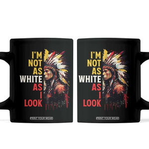 I Am Not As White As I Look Coffee Mug Native American Indian Day Pride TS11 Black Print Your Wear