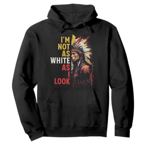 I Am Not As White As I Look Hoodie Native American Indian Day Pride TS11 Black Print Your Wear