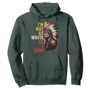 I Am Not As White As I Look Hoodie Native American Indian Day Pride TS11 Dark Forest Green Print Your Wear