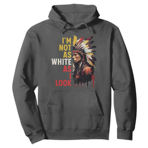 I Am Not As White As I Look Hoodie Native American Indian Day Pride TS11 Dark Heather Print Your Wear