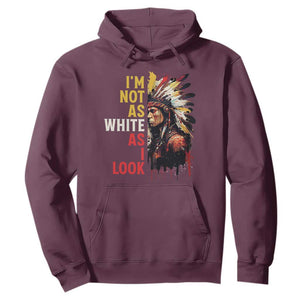 I Am Not As White As I Look Hoodie Native American Indian Day Pride TS11 Maroon Print Your Wear