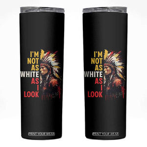 I Am Not As White As I Look Skinny Tumbler Native American Indian Day Pride TS11 Black Print Your Wear