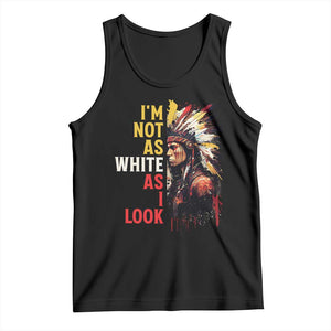 I Am Not As White As I Look Tank Top Native American Indian Day Pride TS11 Black Print Your Wear