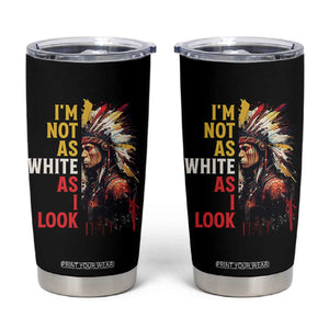 I Am Not As White As I Look Tumbler Cup Native American Indian Day Pride TS11 Black Print Your Wear