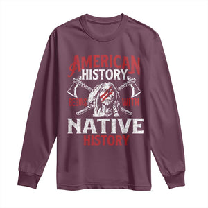 American History Begins With Native History Long Sleeve Shirt Native American Indigenous Indian Warrior TS11 Maroon Print Your Wear