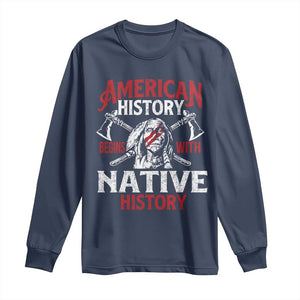 American History Begins With Native History Long Sleeve Shirt Native American Indigenous Indian Warrior TS11 Navy Print Your Wear