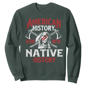 American History Begins With Native History Sweatshirt Native American Indigenous Indian Warrior TS11 Dark Forest Green Print Your Wear