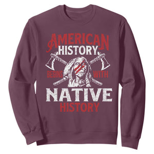 American History Begins With Native History Sweatshirt Native American Indigenous Indian Warrior TS11 Maroon Print Your Wear