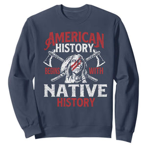 American History Begins With Native History Sweatshirt Native American Indigenous Indian Warrior TS11 Navy Print Your Wear