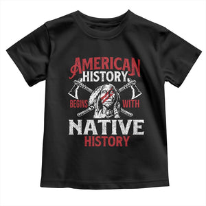 American History Begins With Native History Toddler T Shirt Native American Indigenous Indian Warrior TS11 Black Print Your Wear