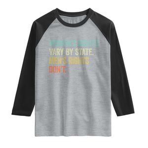 Women's Rights Vary By State Men Rights Don't Feminist Retro Raglan Shirt