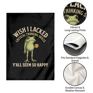 Wish I Lacked Critical Thinking Skills Y'all Seem So Happy Funny Frog Coffee Garden Flag