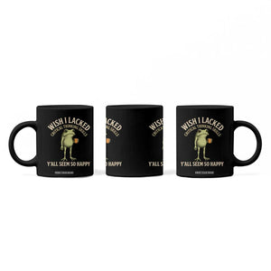 Wish I Lacked Critical Thinking Skills Y'all Seem So Happy Funny Frog Coffee Coffee Mug