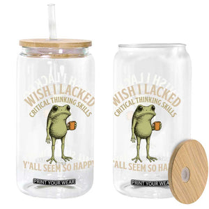 Wish I Lacked Critical Thinking Skills Y'all Seem So Happy Funny Frog Coffee Glass Can