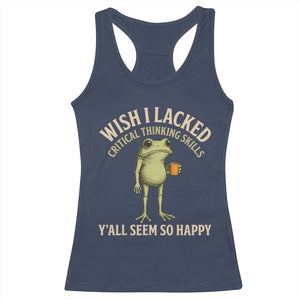 Wish I Lacked Critical Thinking Skills Y'all Seem So Happy Funny Frog Coffee Racerback Tank Top