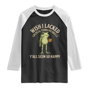 Wish I Lacked Critical Thinking Skills Y'all Seem So Happy Funny Frog Coffee Raglan Shirt