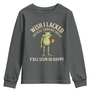 Wish I Lacked Critical Thinking Skills Y'all Seem So Happy Funny Frog Coffee Youth Sweatshirt