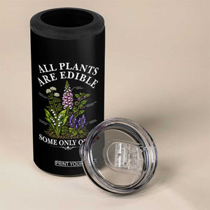 All Plants Are Edible Some Only Once 4 in 1 Can Cooler Tumbler Funny Botanical Gardener