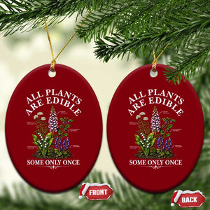 All Plants Are Edible Some Only Once Ceramic Ornament Funny Botanical Gardener