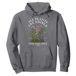 All Plants Are Edible Some Only Once Hoodie Funny Botanical Gardener