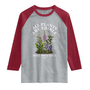 All Plants Are Edible Some Only Once Raglan Shirt Funny Botanical Gardener