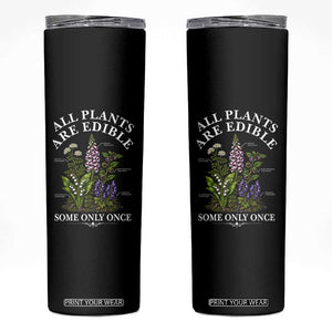 All Plants Are Edible Some Only Once Skinny Tumbler Funny Botanical Gardener